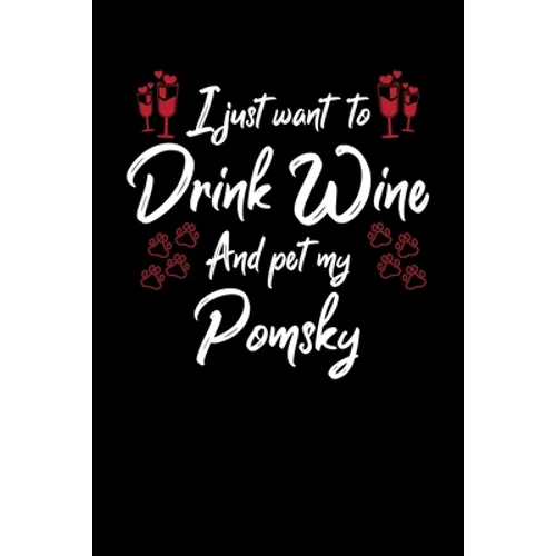I Just Wanna Drink Wine And Pet My Pomsky - Paperback