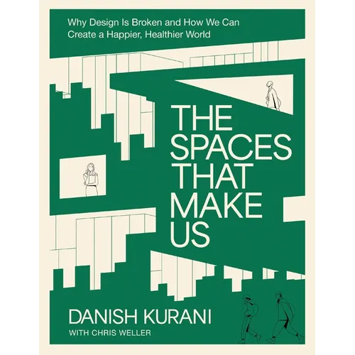 The Spaces That Make Us: Why Design Is Broken and How We Can Create a Happier, Healthier World - The Perfect Father's Day Gift for Dads - Hardcover