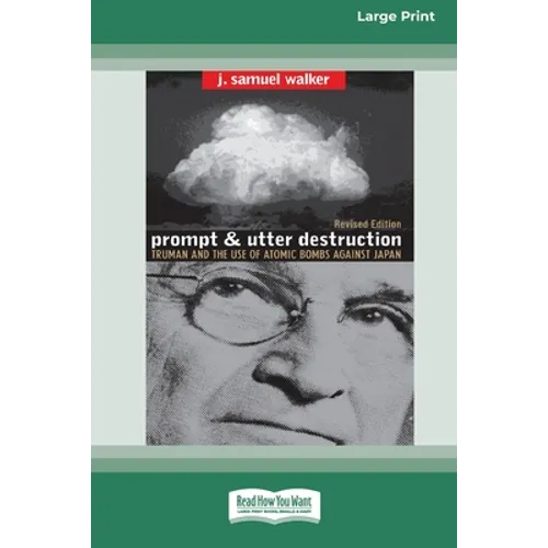 Prompt and Utter Destruction: Truman and the use of Atomic Bombs against Japan (16pt Large Print Edition) - Paperback