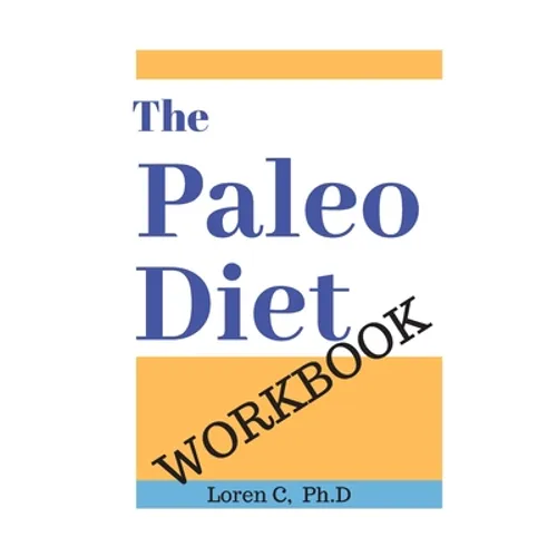 The Paleo Diet Workbook: Lose Weight and Get Healthy by Eating the Foods You Were Designed to Eat - Paperback