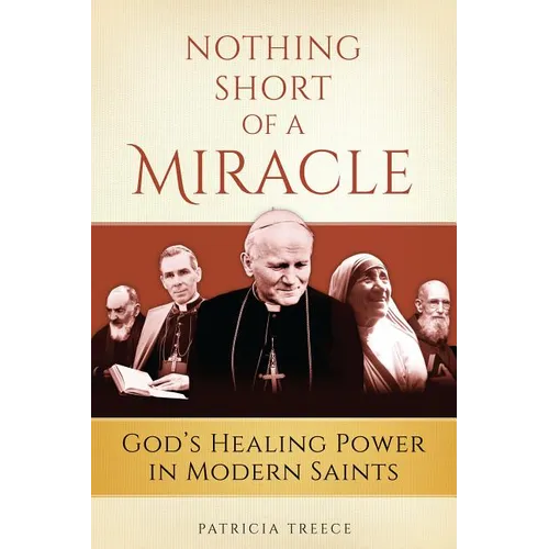 Nothing Short of a Miracle: God's Healing Power in Modern Saints - Paperback