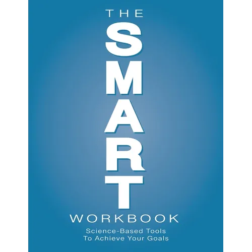 The SMART Workbook: Science-Based Tools To Achieve Your Goals - Paperback