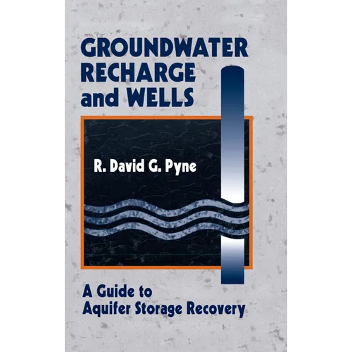 Groundwater Recharge and Wells: A Guide to Aquifer Storage Recovery - Paperback