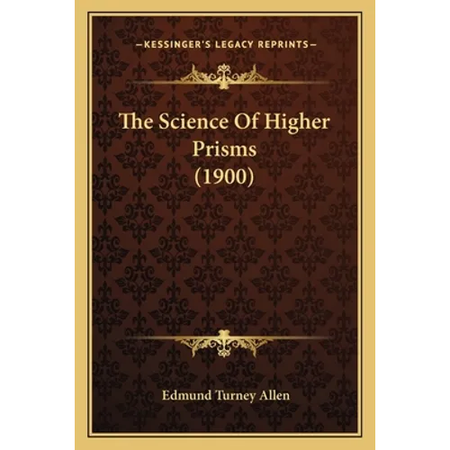 The Science Of Higher Prisms (1900) - Paperback