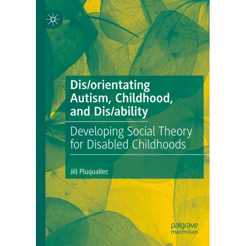 Dis/orientating Autism, Childhood, and Dis/ability: Developing Social Theory for Disabled Childhoods - Paperback