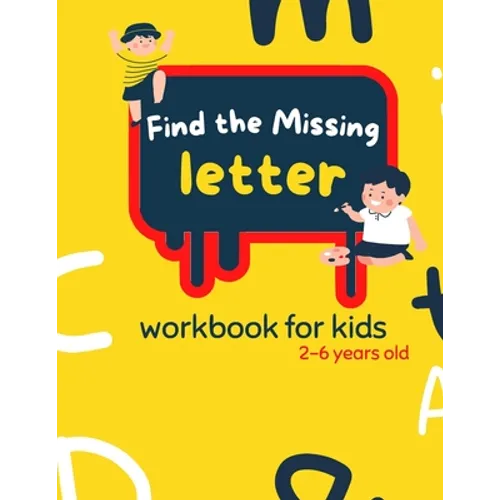 Find The Missing Letter Workbook for Kids 2-6 years old: Homeschool Preschool Learning Activities for 3 years old kids - Paperback