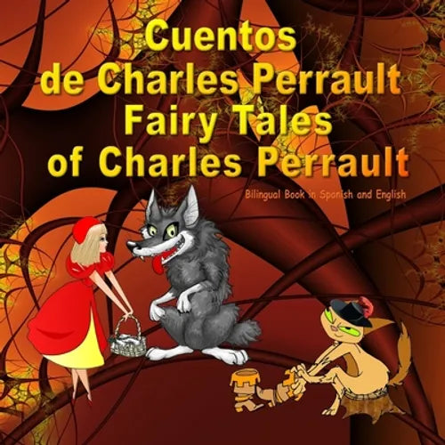 Cuentos de Charles Perrault. Fairy Tales of Charles Perrault. Bilingual Spanish - English Book: Bilingue: inglés - español libro para niños. Dual Lang - Paperback