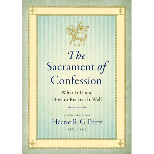 The Sacrament of Confession: What It Is and How to Receive It Well - Paperback