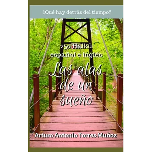 Las alas de un sueño: Colección de 250 Haikú, español e inglés - Paperback