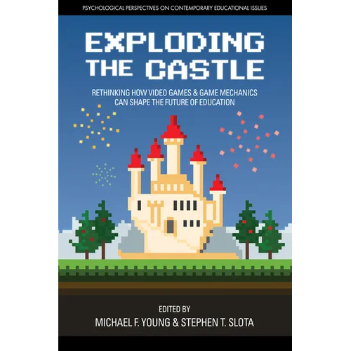 Exploding the Castle: Rethinking How Video Games & Game Mechanicscan Shape the Future of Education