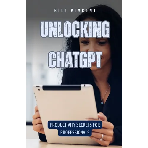 Unlocking ChatGPT: Productivity Secrets for Professionals - Paperback