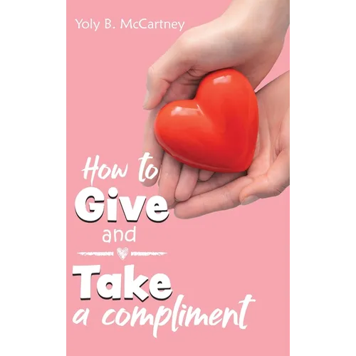 How to Give and Take a Compliment - Hardcover