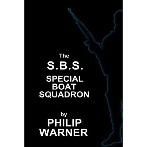 Phillip Warner - S.B.S. - The Special Boat Squadron: A History Of Britains Elite Forces - Paperback