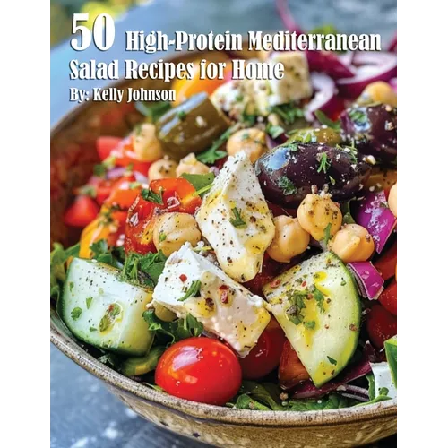 50 High-Protein Mediterranean Salads Recipes for Home