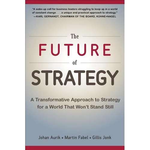 The Future of Strategy: A Transformative Approach to Strategy for a World That Won't Stand Still - Hardcover