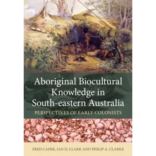Aboriginal Biocultural Knowledge in South-eastern Australia: Perspectives of Early Colonists - Paperback