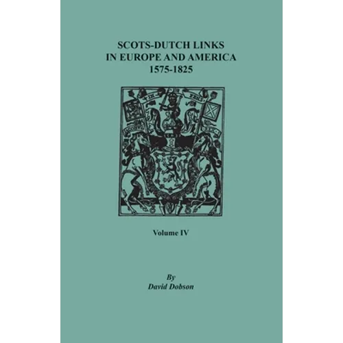 Scots-Dutch Links in Europe and America, 1575-1825. Volume IV - Paperback