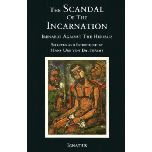 The Scandal of the Incarnation: Irenaeus Against the Heresies - Paperback