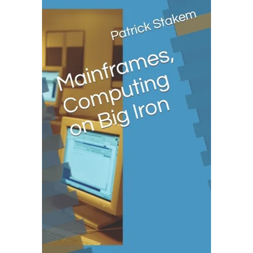 Mainframes, Computing on Big Iron - Paperback