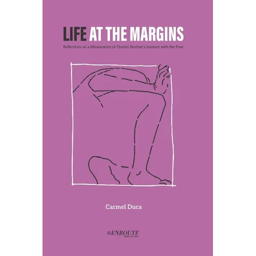 Life at the Margins: Reflections on a Missionaries of Charity Brother's Journey with the Poor - Paperback