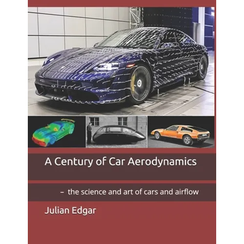 A Century of Car Aerodynamics: - the science and art of cars and airflow - Paperback
