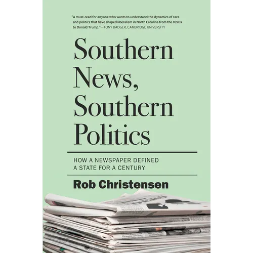 Southern News, Southern Politics: How a Newspaper Defined a State for a Century - Paperback