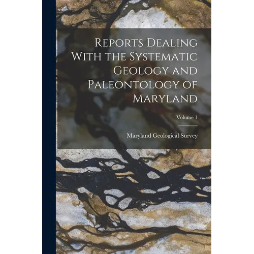 Reports Dealing With the Systematic Geology and Paleontology of Maryland; Volume 1 - Paperback