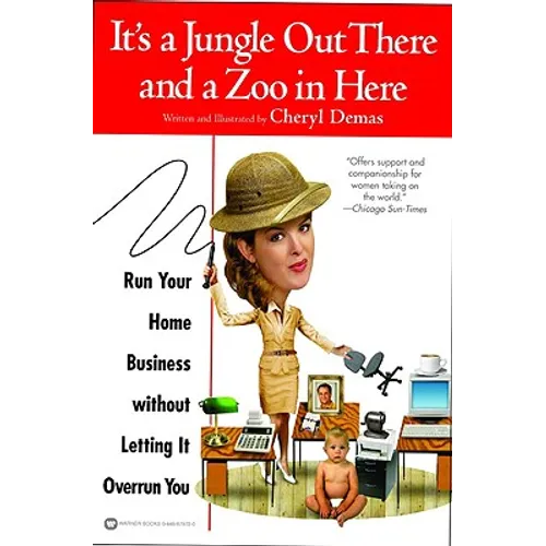 It's a Jungle Out There and a Zoo in Here: Run Your Home Business Without Letting It Overrun You - Paperback
