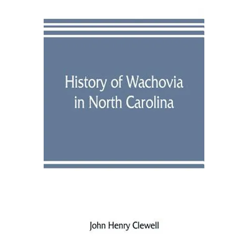 History of Wachovia in North Carolina; the Unitas fratrum or Moravian church in North Carolina during a century and a half, 1752-1902 - Paperback
