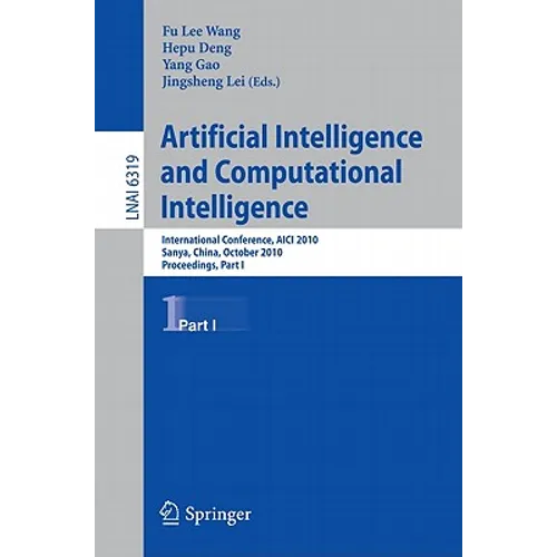 Artificial Intelligence and Computational Intelligence: International Conference, AICI 2010, Sanya, China, October 23-24, 2010, Proceedings, Part I - Paperback
