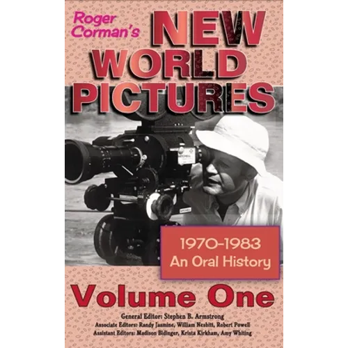 Roger Corman's New World Pictures (1970-1983): An Oral History Volume 1 (hardback) - Hardcover