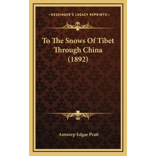 To The Snows Of Tibet Through China (1892) - Hardcover