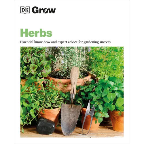 Grow Herbs: Essential Know-How and Expert Advice for Gardening Success - Paperback