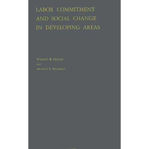 Labor Commitment and Social Change in Developing Areas - Hardcover
