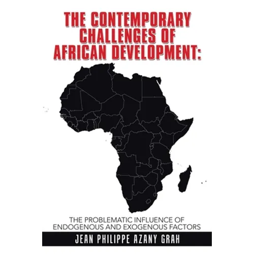 The Contemporary Challenges of African Development: The Problematic Influence of Endogenous and Exogenous Factors - Paperback