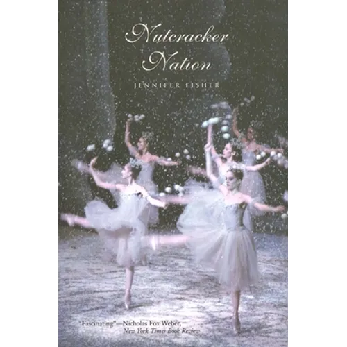 Nutcracker Nation: How an Old World Ballet Became a Christmas Tradition in the New World - Paperback