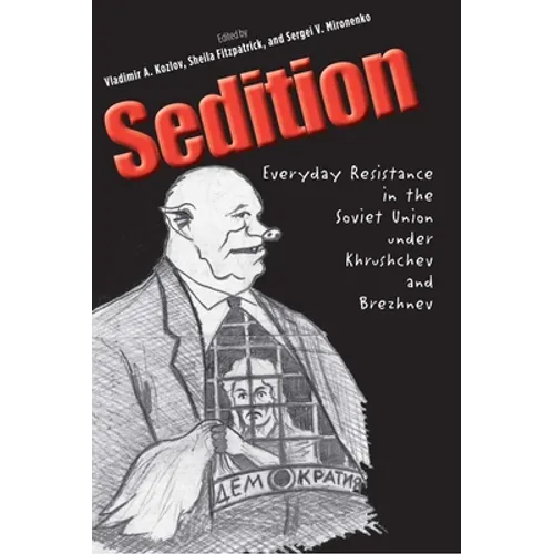 Sedition: Everyday Resistance in the Soviet Union Under Khrushchev and Brezhnev - Hardcover