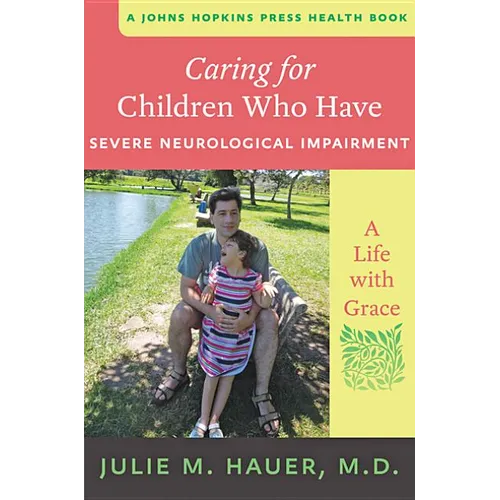 Caring for Children Who Have Severe Neurological Impairment: A Life with Grace - Paperback