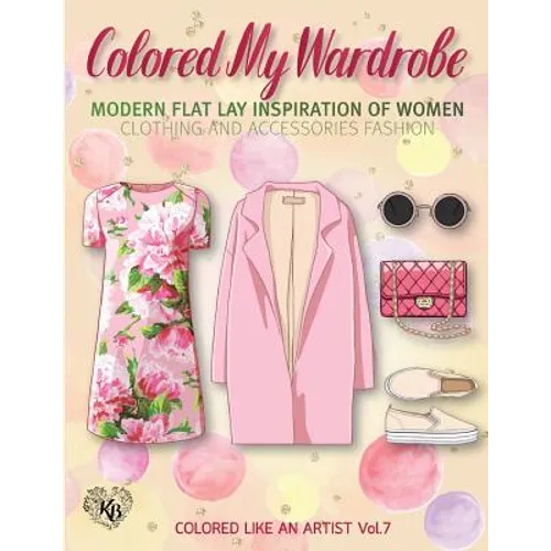 Colored My Wardrobe, Modern Flat Lay Inspiration of Women Clothing and Accessories Fashion: Color liked an artist coloring book series, 25 pictures
