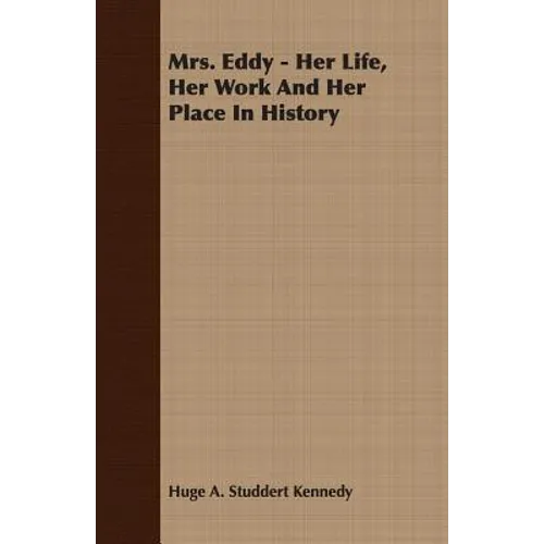 Mrs. Eddy - Her Life, Her Work And Her Place In History - Paperback