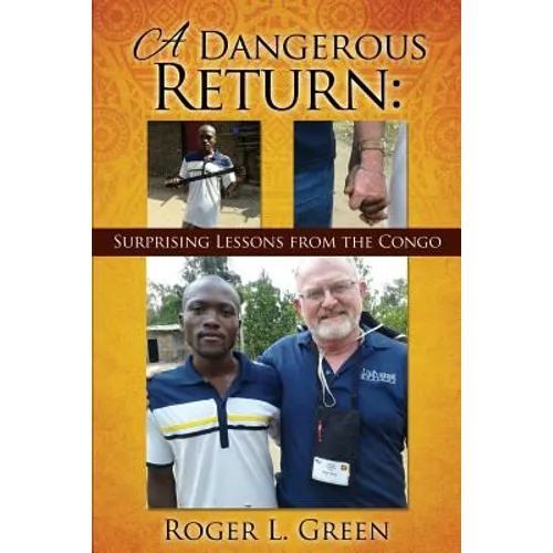 A Dangerous Return; Surprising Lessons from the Congo