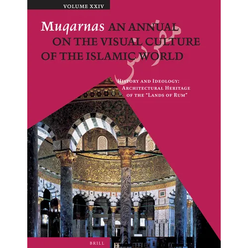 Muqarnas, Volume 24: History and Ideology: Architectural Heritage of the Lands of Rum - Paperback