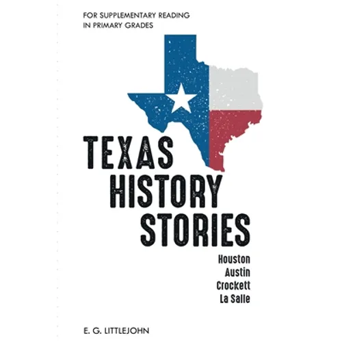 Texas History Stories; Houston, Austin, Crockett, La Salle: For Supplementary Reading in Primary Grades