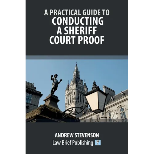A Practical Guide to Conducting a Sheriff Court Proof - Paperback