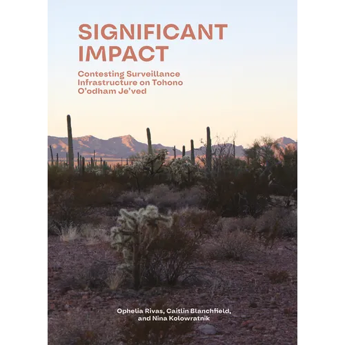 Significant Impact: Assessing Surveillance Infrastructures on Tohono O'Odham Je'ved - Paperback