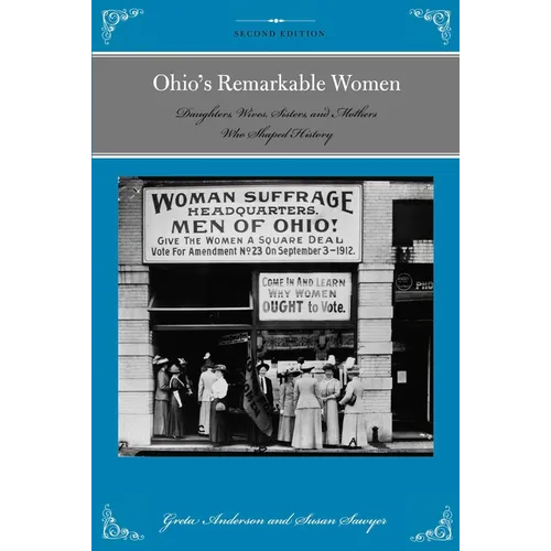 Ohio's Remarkable Women: Daughters, Wives, Sisters, and Mothers Who Shaped History - Paperback
