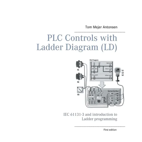 PLC Controls with Ladder Diagram (LD), Monochrome: IEC 61131-3 and introduction to Ladder programming