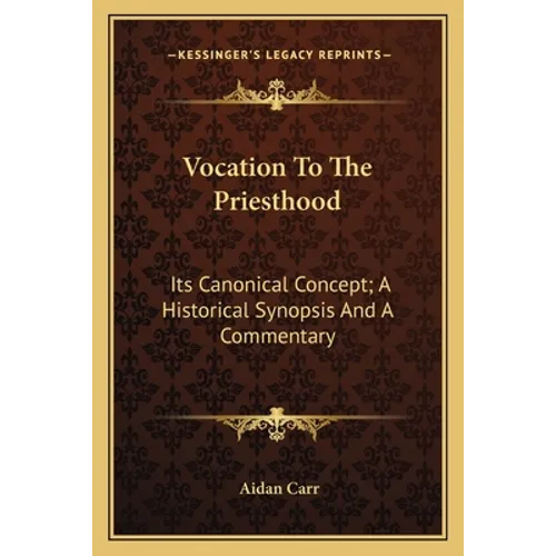 Vocation To The Priesthood: Its Canonical Concept; A Historical Synopsis And A Commentary - Paperback