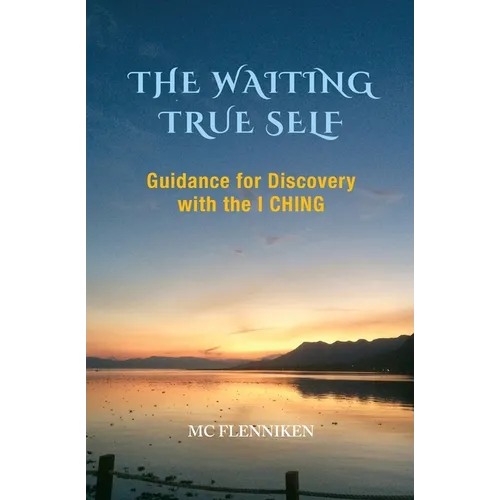 The Waiting True Self: Guidance for Discovery with the I Ching - Paperback