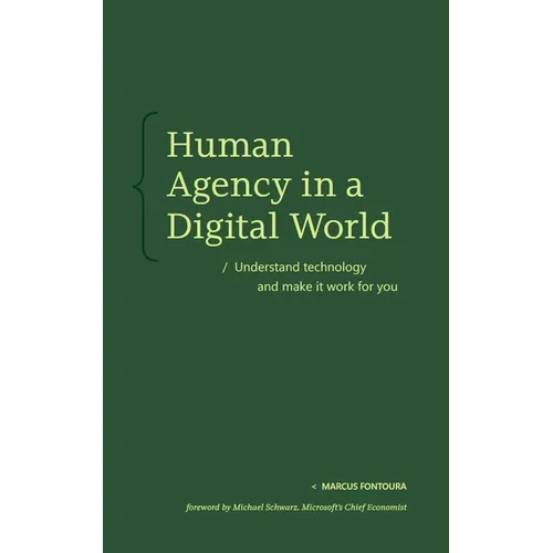 Human Agency in a Digital World: Understand Technology and Make It Work for You - Paperback